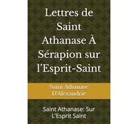 Lettres de Saint Athanase À Sérapion sur l’Esprit-Saint: Saint Athanase: Sur L'Esprit Saint