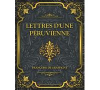 Lettres d'une Péruvienne: Françoise de Graffigny