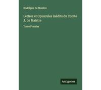 Lettres et Opuscules inédits du Comte J. de Maistre: Tome Premier