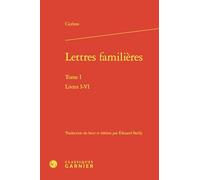 Lettres familières: Tome 1, Livres I-VI