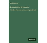 Lettres inédites de Descartes: Précédées d'une introduction par Eugène de Budé