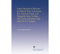 Lettres, Opusules et Mémoires de Madame Perier et de Jacqueline, Soeurs de Pascal, et de Marguerite Perier, Sa Nièce, Pub. Sur les Manuscrits Originaux Par M. P. Faugère. (Edizione francese)