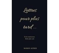 Lettres pour plus tard: Un carnet pour écrire des messages à lire plus tard