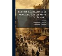Lettres RÃ(c)crÃ(c)atives Et Morales, Sur Les M urs Du Temps, ....