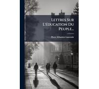 Lettres Sur L'Ã(c)ducation Du Peuple...