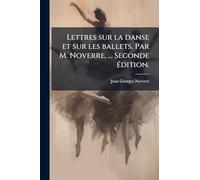 Lettres sur la danse et sur les ballets. Par M. Noverre, ... Seconde Ã(c)dition.