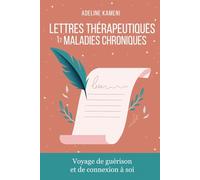 Lettres Thérapeutiques & Maladies chroniques: Voyage de Guérison et de Connexion à Soi