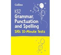 Letts - KS2 ENGLISH SATS GRAMMAR, PUNCTUATION AND SPELLING 10-MINUTE TESTS: KS2 ENGLISH GRAMMAR, PUNCTUATION AND SPELLING SATS 10-MINUTE TESTS: For the 2024 Tests
