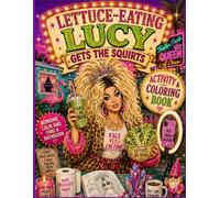 Lettuce-Eating Lucy Gets the Squirts Activity & Coloring Book: Coloring Pages, Puzzles, Games & Trailer Park Wisdom Inspired by the Comedy Novel