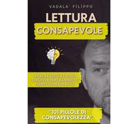 Lettura consapevole : 101 pillole di consapevolezza: Pillole educative ed emotive per quando ti senti sopraffatto,
