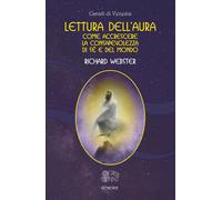 Lettura dell'aura. Come accrescere la consapevolezza di sé e del mondo - W...