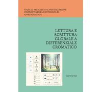 LETTURA E SCRITTURA GLOBALE A DIFFERENZIALE CROMATICO: FIABE ED ESERCIZI DI ALFABETIZZAZIONE INNOVATIVA PER LE DIFFICOLTÀ DI APPRENDIMENTO
