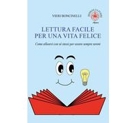 Libri Vieri Boncinelli - Lettura Facile Per Una Vita Felice. Come Allearsi Con S