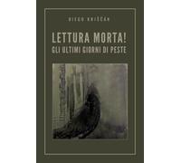 Lettura Morta Gli ultimi giorni di peste di Diego Kriščák, 2020, Youcanprint