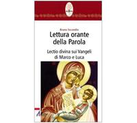 Lettura orante della parola. Lectio divina sui Vangeli di Marco e Luca
