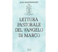 Lettura pastorale del Vangelo di Marco - Radermakers Jean
