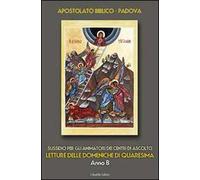 Letture delle domeniche di Quaresima - Anno B. Sussidio per gli animatori dei Centri di ascolto