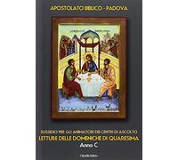 Letture delle domeniche di Quaresima. Anno C. Sussidio per gli animatori dei Centri di ascolto