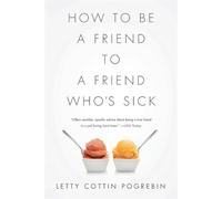 Letty C Pogrebin How to Be a Friend to a Friend Who's Sick (Tascabile)