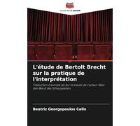 L'étude de Bertolt Brecht sur la pratique de l'interprétation: Traduction d'extraits de Sur le travail de l'acteur Über den Beruf des Schauspielers