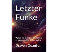 Letzter Funke: Warum wir allein sein könnten und es trotzdem nicht bleiben wollen