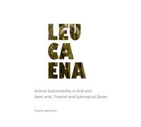 Leucaena: Animal Sustainability in Arid and Semi-arid T ropical and Subtropical Zones