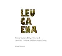 Leucaena: Animal Sustainability in Arid and Semi-arid T ropical and Subtropical Zones