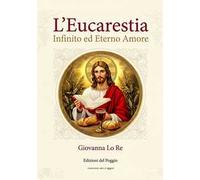 L'eucarestia. Infinito ed eterno amore