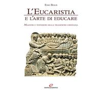 L'eucaristia e l'arte di educare. Maestri e testimoni della tradizione cristiana