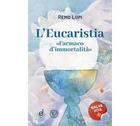 L'eucaristia. «Farmaco d'immortalità»