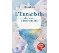 L'eucaristia. «Farmaco d'immortalità»