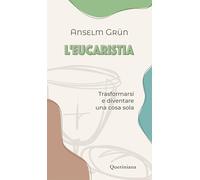 L'eucaristia. Trasformarsi e diventare una cosa sola