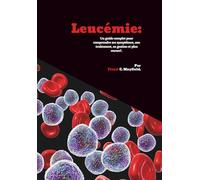 Leucémie: Un guide complet pour comprendre ses symptômes, son traitement, sa gestion et plus encore!