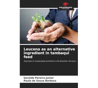 Leucena as an alternative ingredient in tambaqui feed: Example of sustainable activities in the Brazilian Amazon