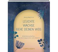 Leuchte. Wachse. Gehe deinen Weg.: Bibelbotschaften, die dich begleiten und stärken