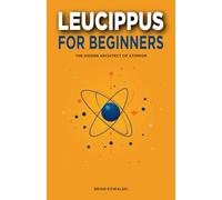 Leucippus for Beginners: The Hidden Architect of Atomism