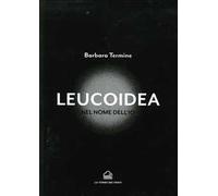 Leucoidea. Nel nome dell'Io