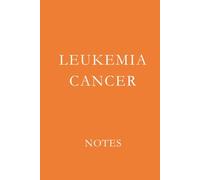 Leukemia Cancer Notes: Support Journal for Treatment Notes, Medical Appointments, and Daily Reflections