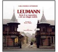 Leumann. Storia di un imprenditore e del suo villaggio modello
