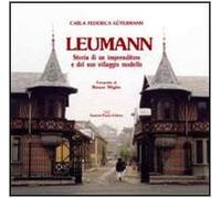 Leumann. Storia di un imprenditore e del suo villaggio modello