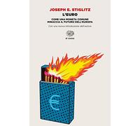 L'euro. Come una moneta comune minaccia il futuro dell'Europa