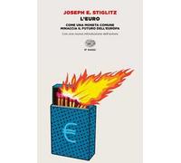 L'euro. Come una moneta comune minaccia il futuro dell'Europa