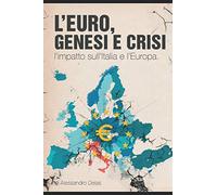 L'Euro, genesi e crisi.: L’Impatto sull’Italia e l’Europa.
