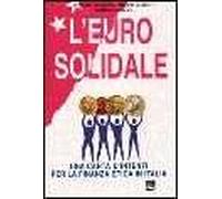 L' euro solidale. Una carta di intenti per la finanza etica in Italia