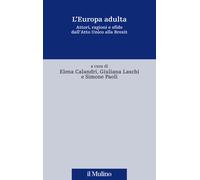 L'Europa adulta. Attori, ragioni e sfide dall'Atto Unico alla Brexit - Cal...