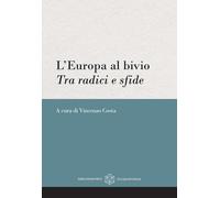 L'Europa al bivio. Tra radici e sfde - Costa Vincenzo