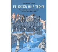 L' Europa alle terme. Una storia di intrighi, politica, arte e cura del corpo