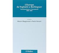 L'Europa da Togliatti a Berlinguer. Testimonianze e documenti 1945-1984 - ...