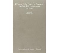 L'Europa di De Gasperi e Adenauer. La sfida della ricostruzione (1945-1951)