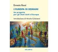L'Europa di domani. Un progetto per gli Stati Uniti d’Europa